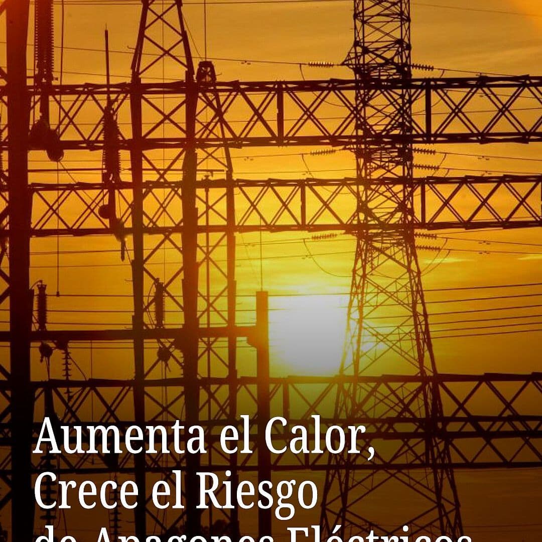 Aumenta el Calor, Crece el Riesgo De Apagones Eléctricos
