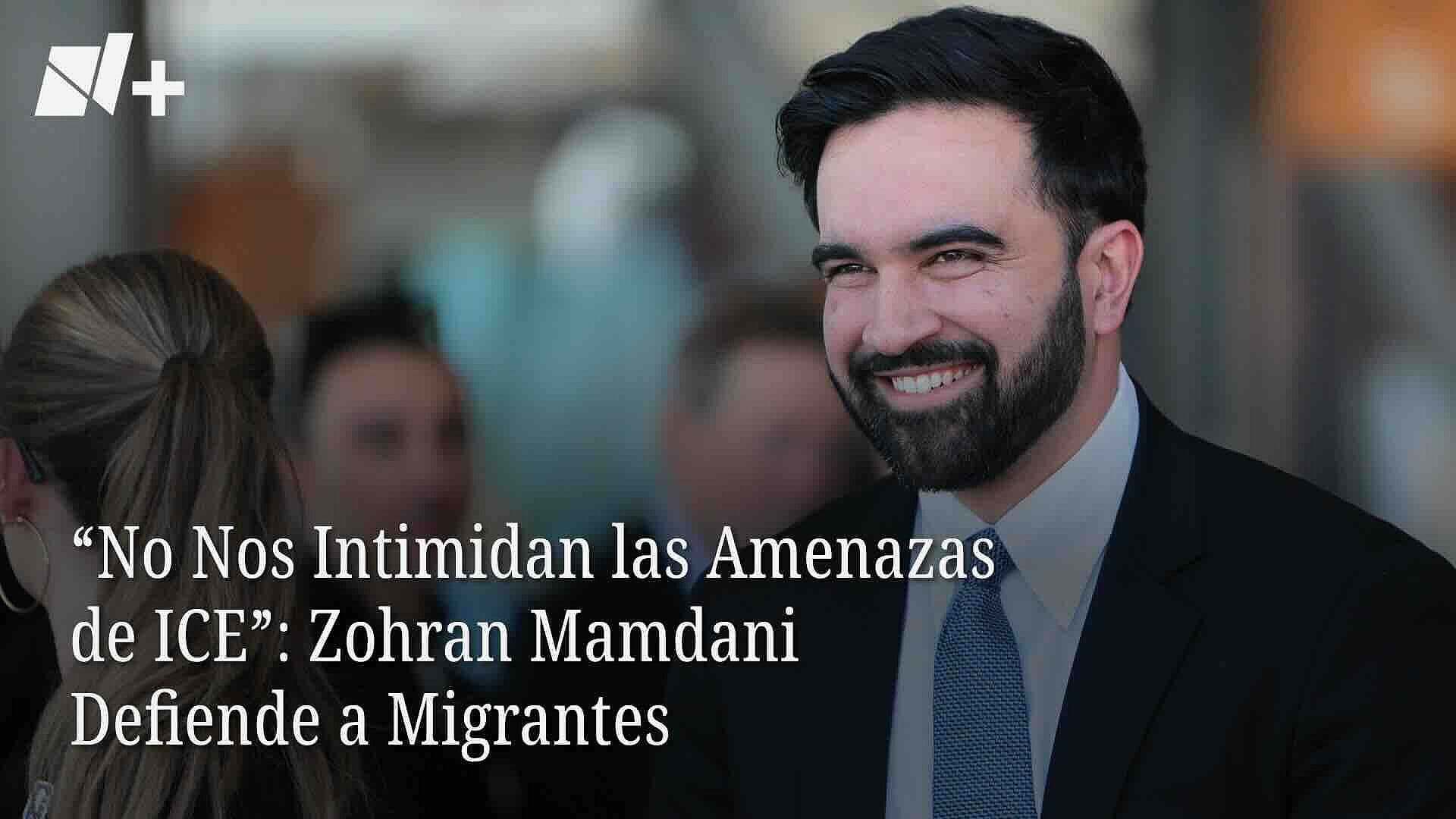"No Nos Intimidan las Amenazas de ICE": Zohran Mamdani Defiende a Migrantes