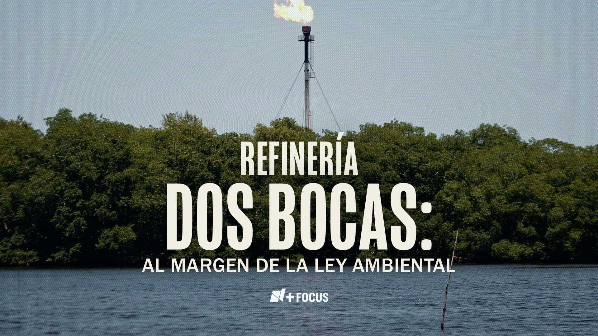 N+ Focus: Dos Bocas: Al Margen de la Ley Ambiental.